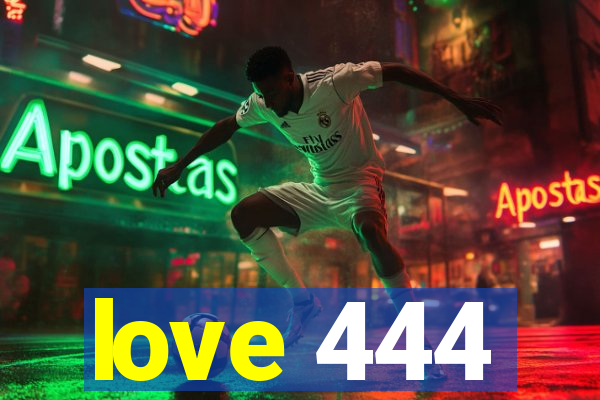 love 444